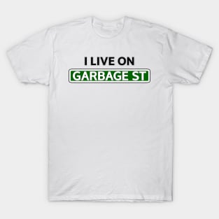 I live on Garbage St T-Shirt